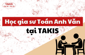 Học gia sư Toán Anh Văn cho học sinh THCS tại TAKIS như thế nào?