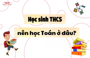 Học sinh THCS nên học Toán ở đâu?