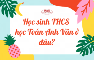 Học sinh THCS nên học Toán Anh Văn ở đâu?
