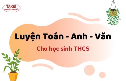 TAKIS – Trung tâm ôn luyện Toán Anh Văn cho học sinh Trung học cơ sở